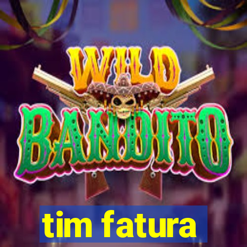 tim fatura